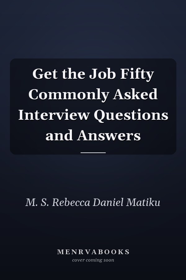 Get the Job Fifty Commonly Asked Interview Questions and Answers