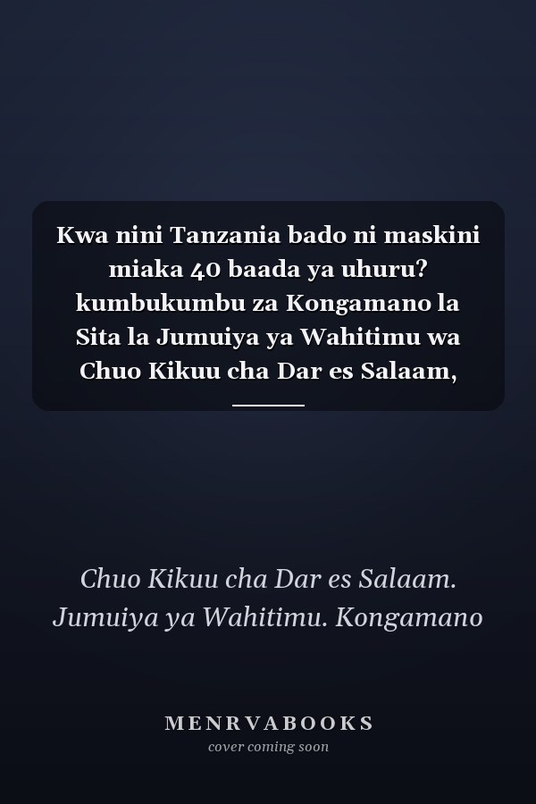 Kwa nini Tanzania bado ni maskini miaka 40 baada ya uhuru? kumbukumbu za Kongamano la Sita la Jumuiya ya Wahitimu wa Chuo Kikuu cha Dar es Salaam, 2003