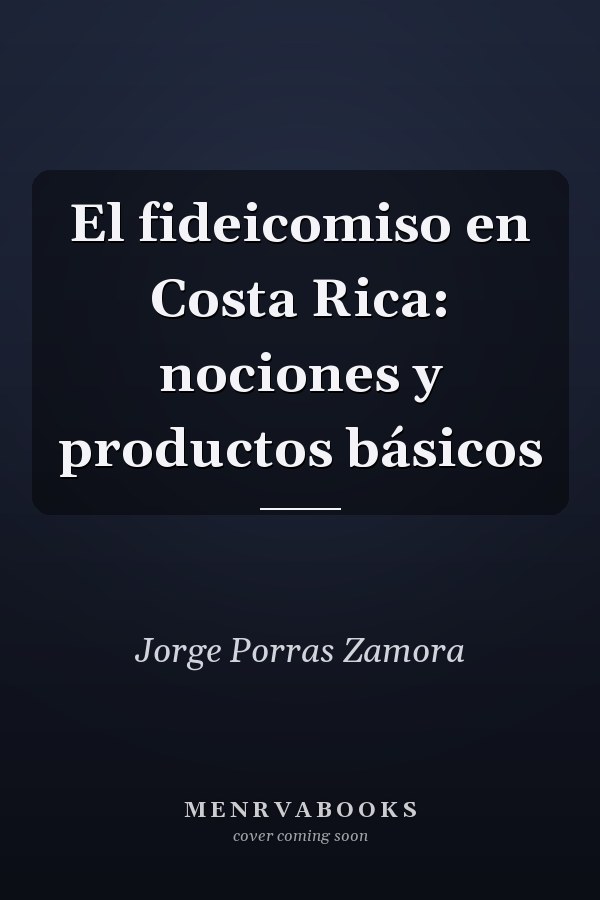 El fideicomiso en Costa Rica: nociones y productos básicos