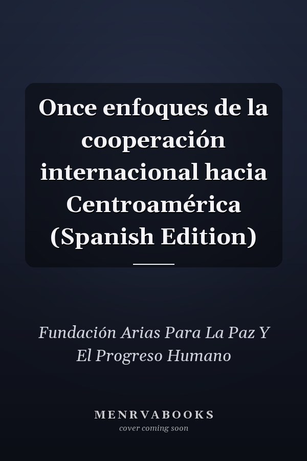 Once enfoques de la cooperación internacional hacia Centroamérica (Spanish Edition)