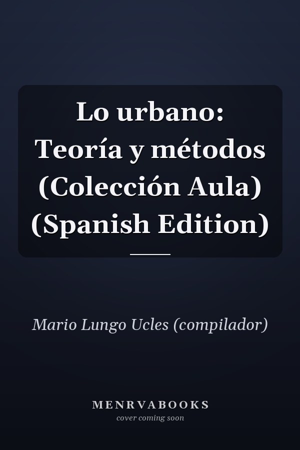 Lo urbano: Teoría y métodos (Colección Aula) (Spanish Edition)