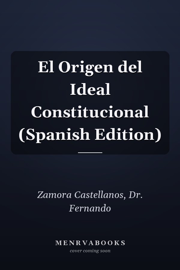 El Origen del Ideal Constitucional (Spanish Edition)