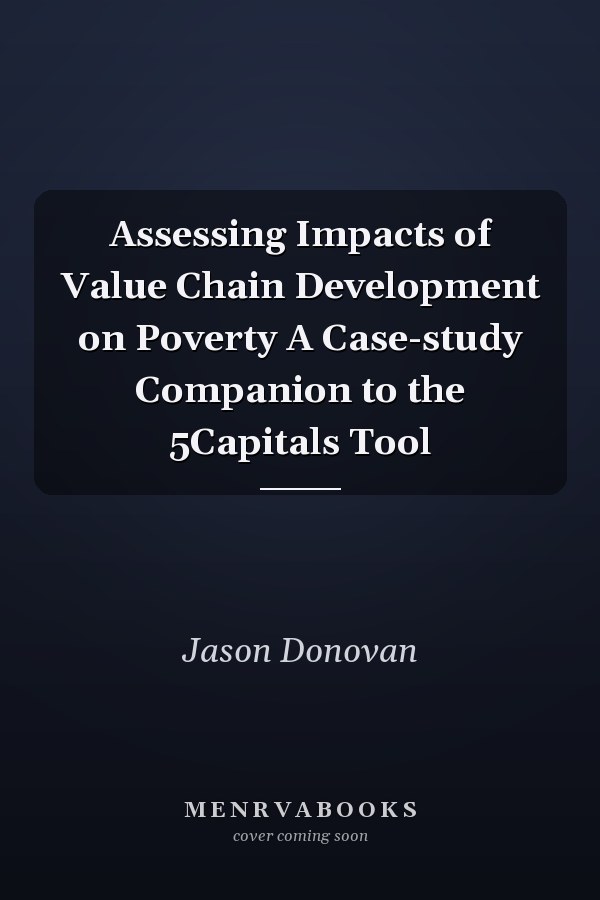 Assessing Impacts of Value Chain Development on Poverty A Case-study Companion to the 5Capitals Tool