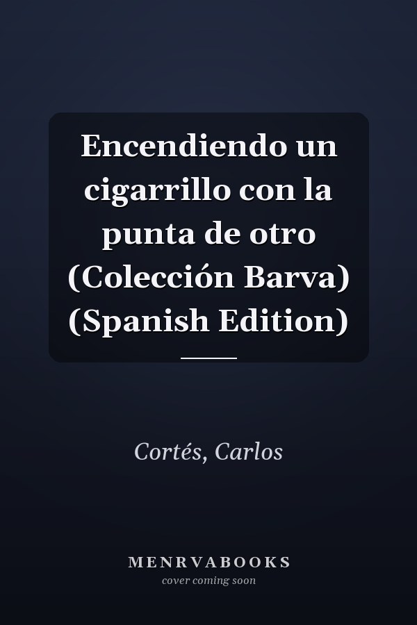 Encendiendo un cigarrillo con la punta de otro (Colección Barva) (Spanish Edition)