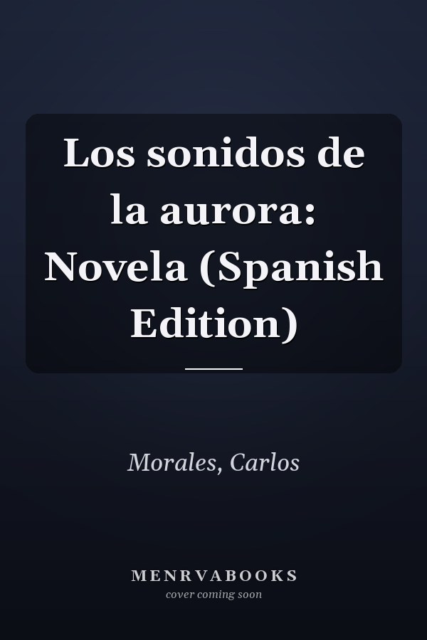 Los sonidos de la aurora: Novela (Spanish Edition)