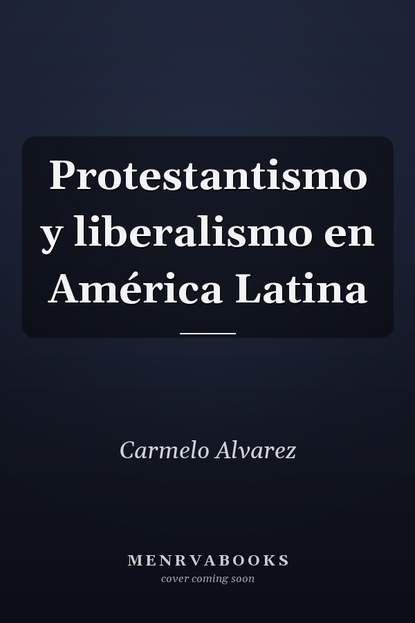 Protestantismo y liberalismo en América Latina