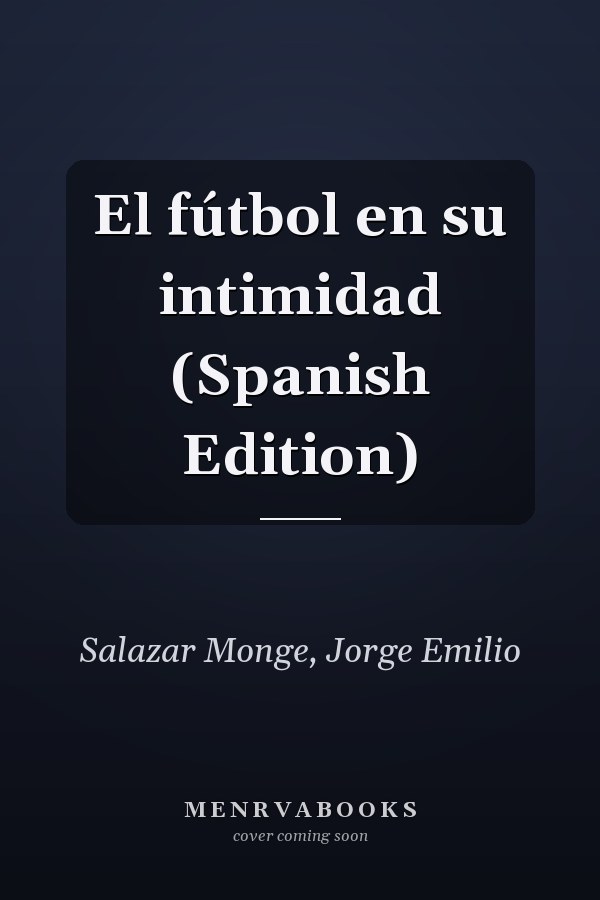 El fútbol en su intimidad (Spanish Edition)