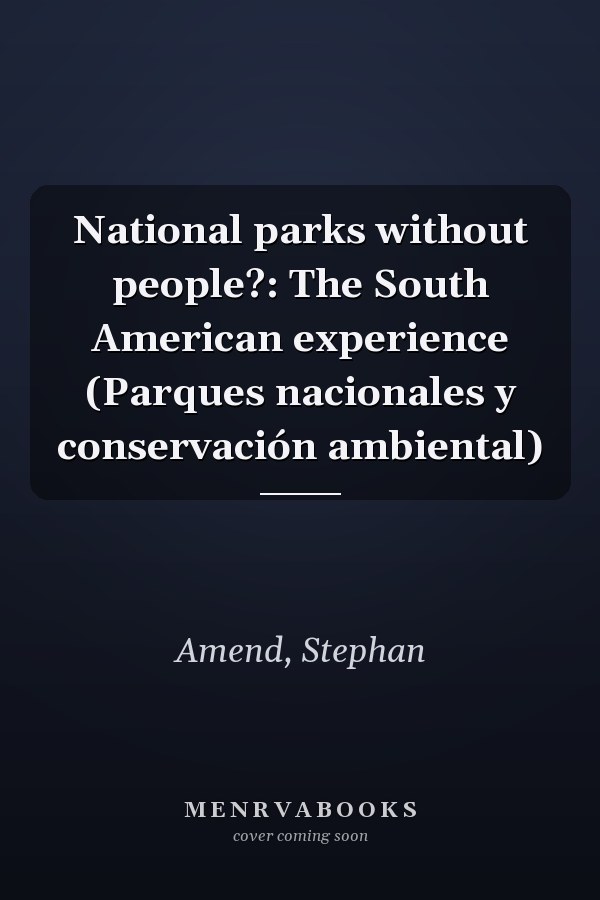 National parks without people?: The South American experience (Parques nacionales y conservación ambiental)