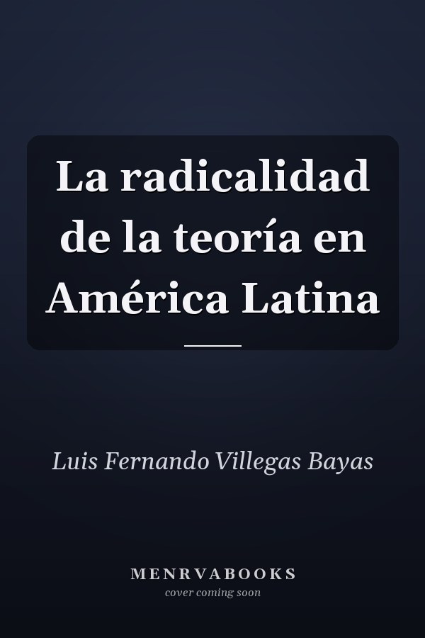 La radicalidad de la teoría en América Latina