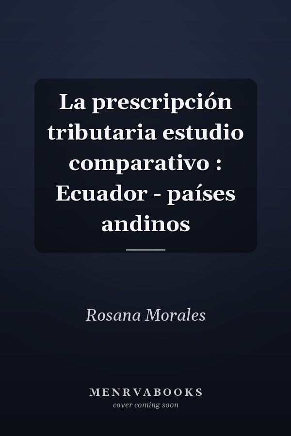 La prescripción tributaria estudio comparativo : Ecuador - países andinos