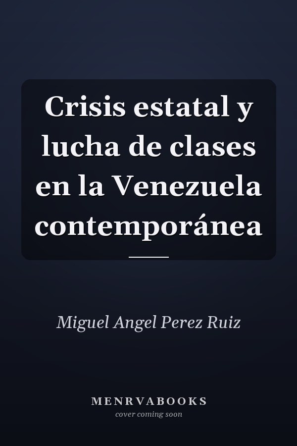Crisis estatal y lucha de clases en la Venezuela contemporánea