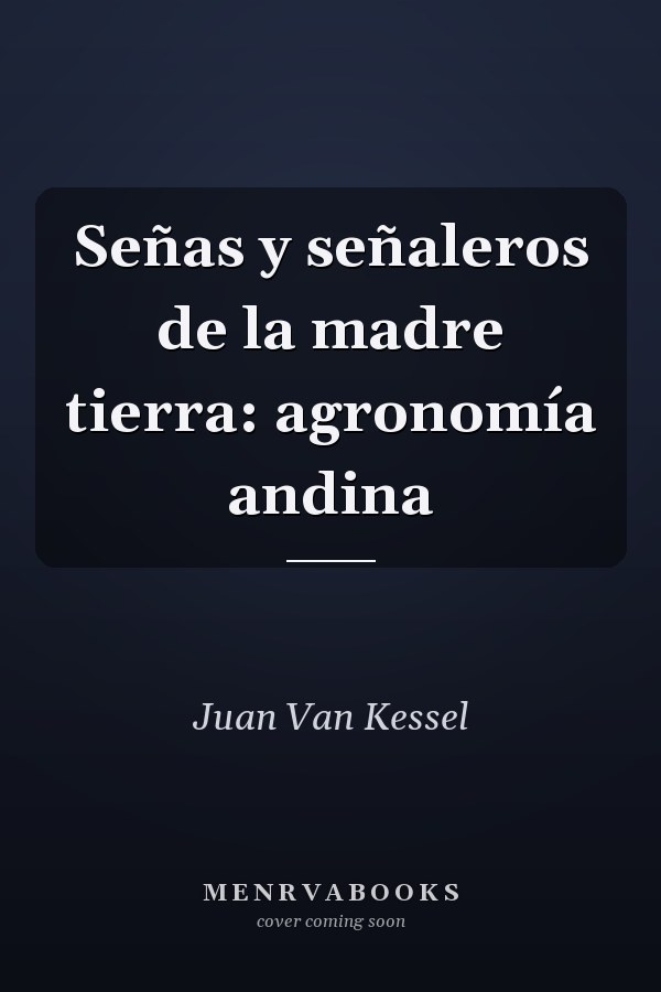 Señas y señaleros de la madre tierra: agronomía andina