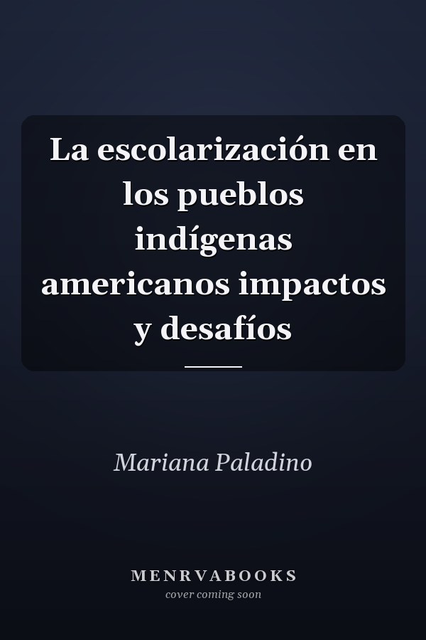 La escolarización en los pueblos indígenas americanos impactos y desafíos