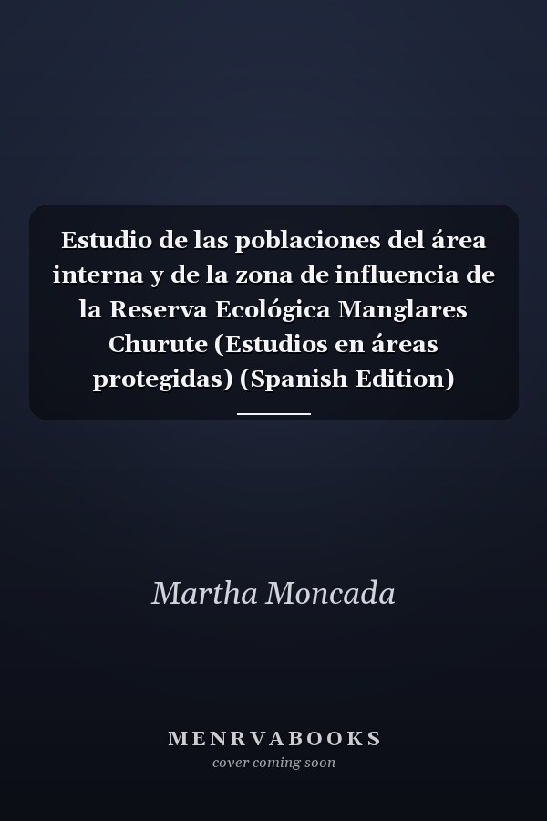 Estudio de las poblaciones del área interna y de la zona de influencia de la Reserva Ecológica Manglares Churute (Estudios en áreas protegidas) (Spanish Edition)