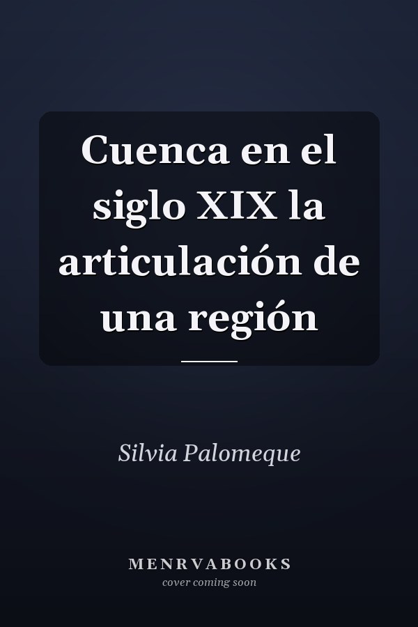 Cuenca en el siglo XIX la articulación de una región