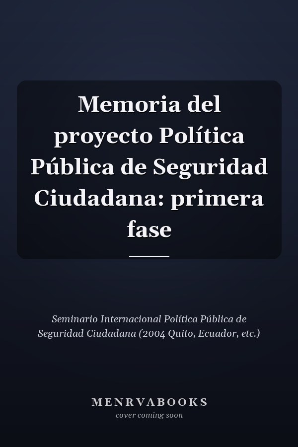 Memoria del proyecto Política Pública de Seguridad Ciudadana: primera fase