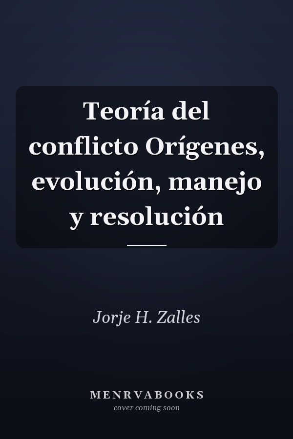Teoría del conflicto Orígenes, evolución, manejo y resolución