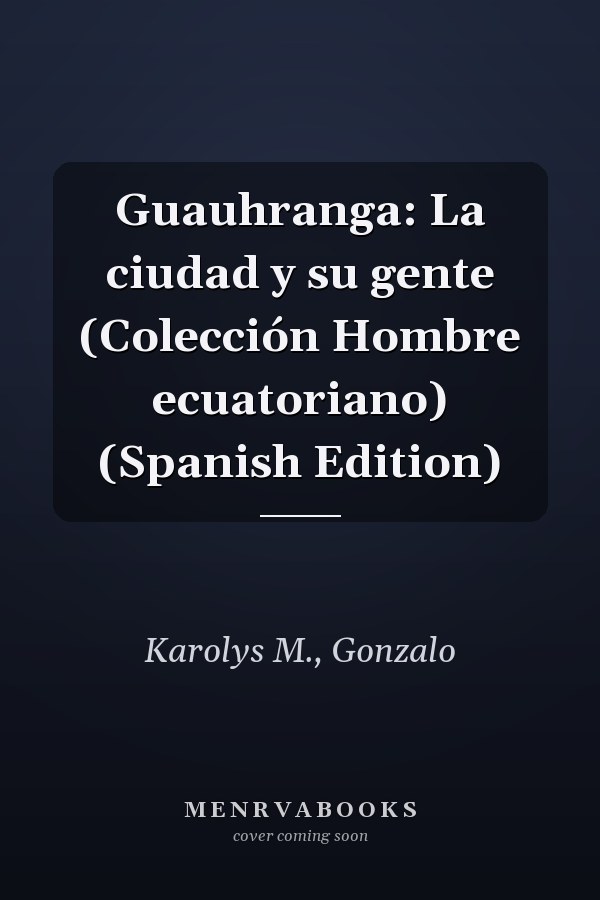 Guauhranga: La ciudad y su gente (Colección Hombre ecuatoriano) (Spanish Edition)