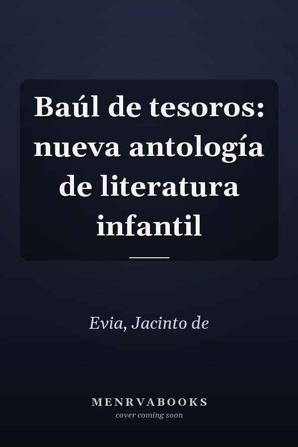 Baúl de tesoros: nueva antología de literatura infantil
