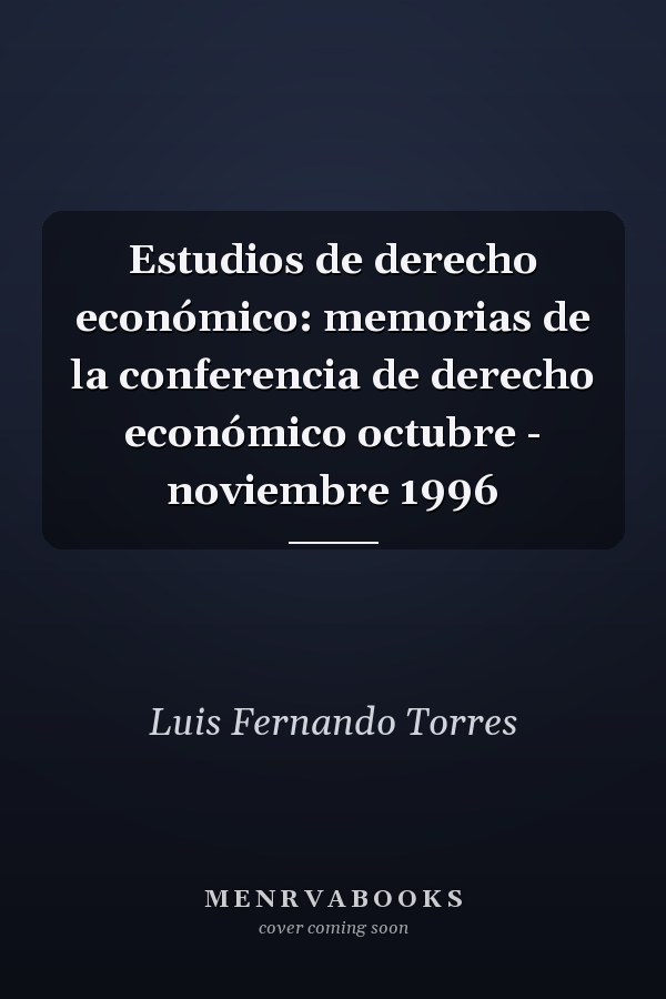 Estudios de derecho económico: memorias de la conferencia de derecho económico octubre - noviembre 1996