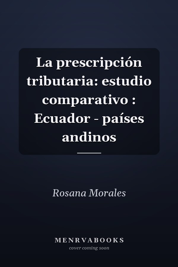 La prescripción tributaria: estudio comparativo : Ecuador - países andinos