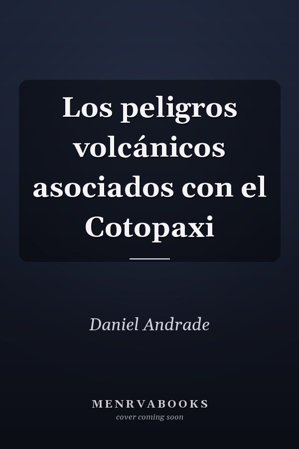 Los peligros volcánicos asociados con el Cotopaxi
