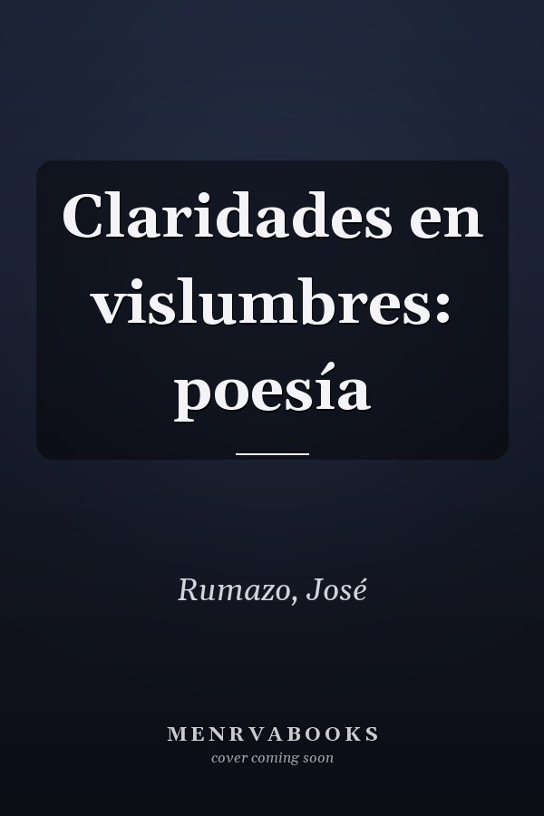 Claridades en vislumbres: poesía