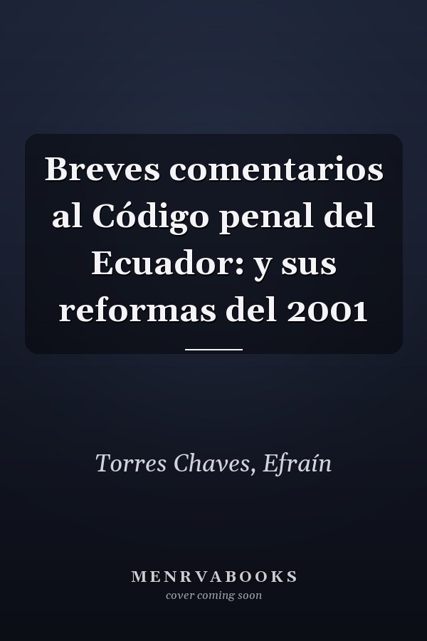 Breves comentarios al Código penal del Ecuador: y sus reformas del 2001