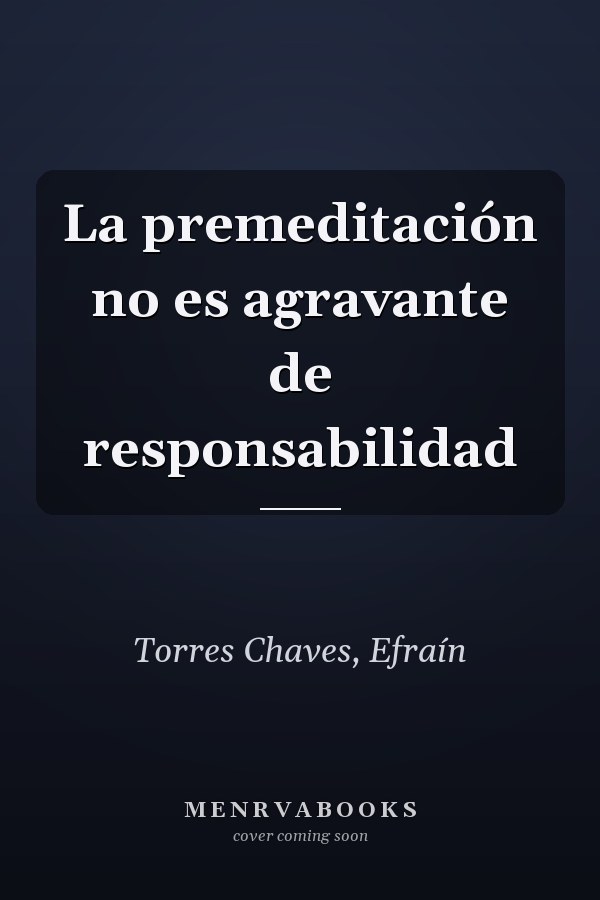 La premeditación no es agravante de responsabilidad