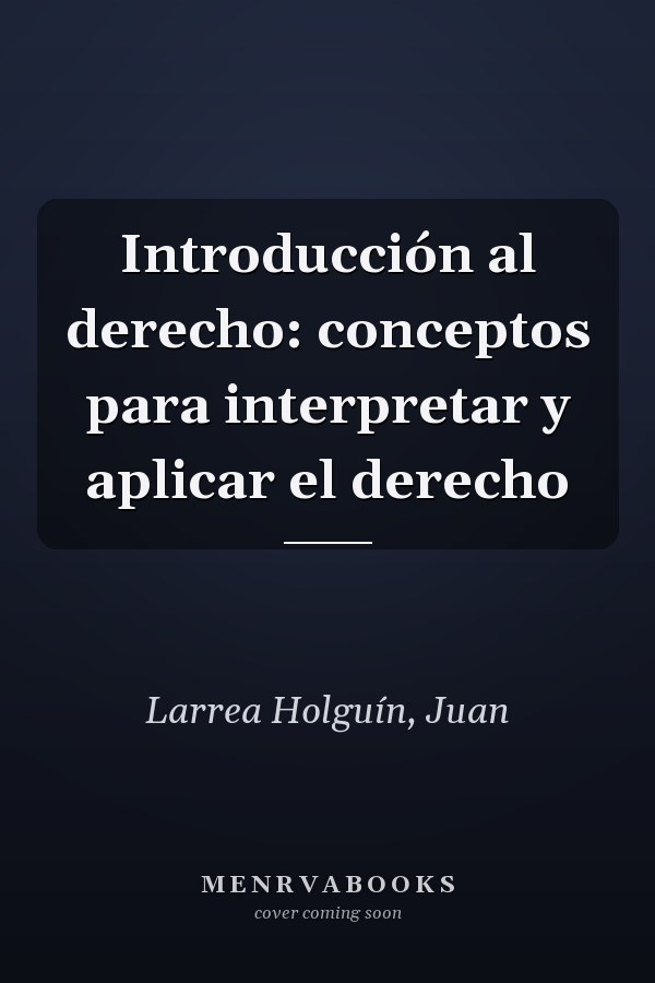 Introducción al derecho: conceptos para interpretar y aplicar el derecho