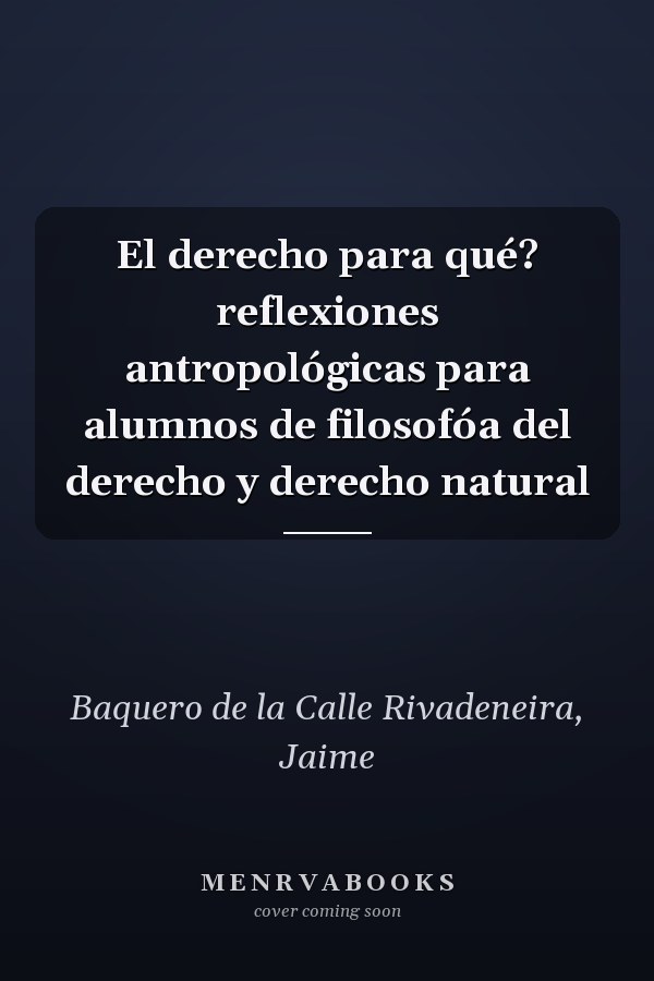 El derecho para qué? reflexiones antropológicas para alumnos de filosofóa del derecho y derecho natural