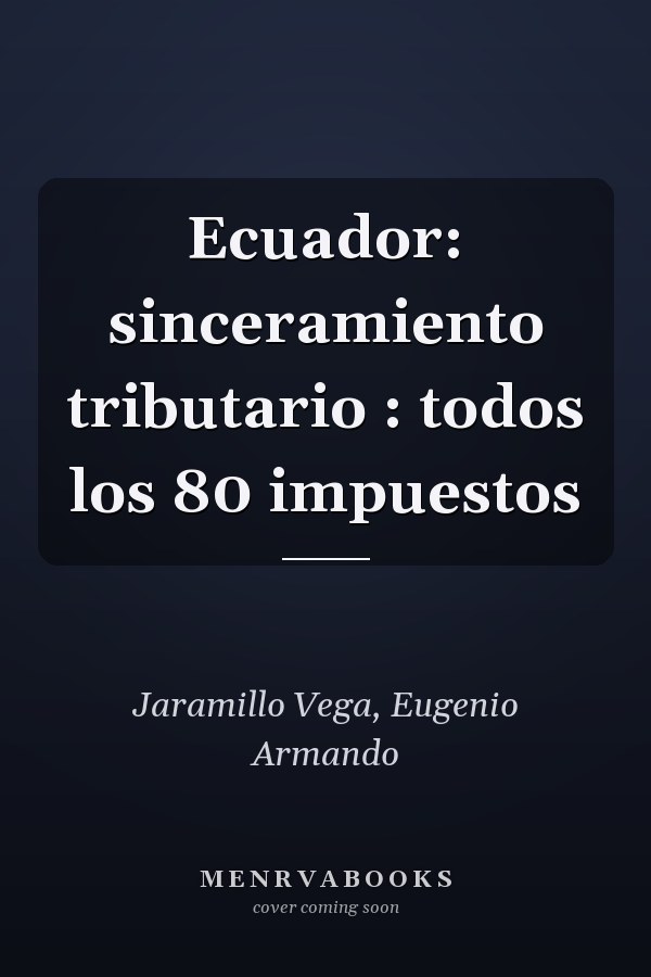 Ecuador: sinceramiento tributario : todos los 80 impuestos