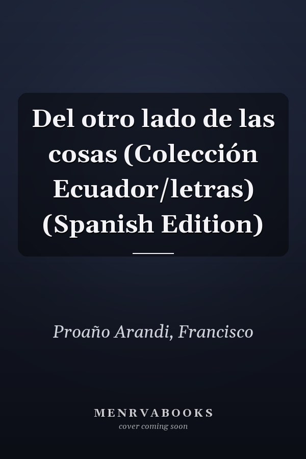 Del otro lado de las cosas (Colección Ecuador/letras) (Spanish Edition)