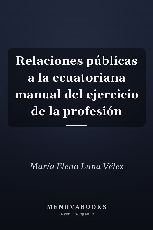 Relaciones públicas a la ecuatoriana manual del ejercicio de la profesión