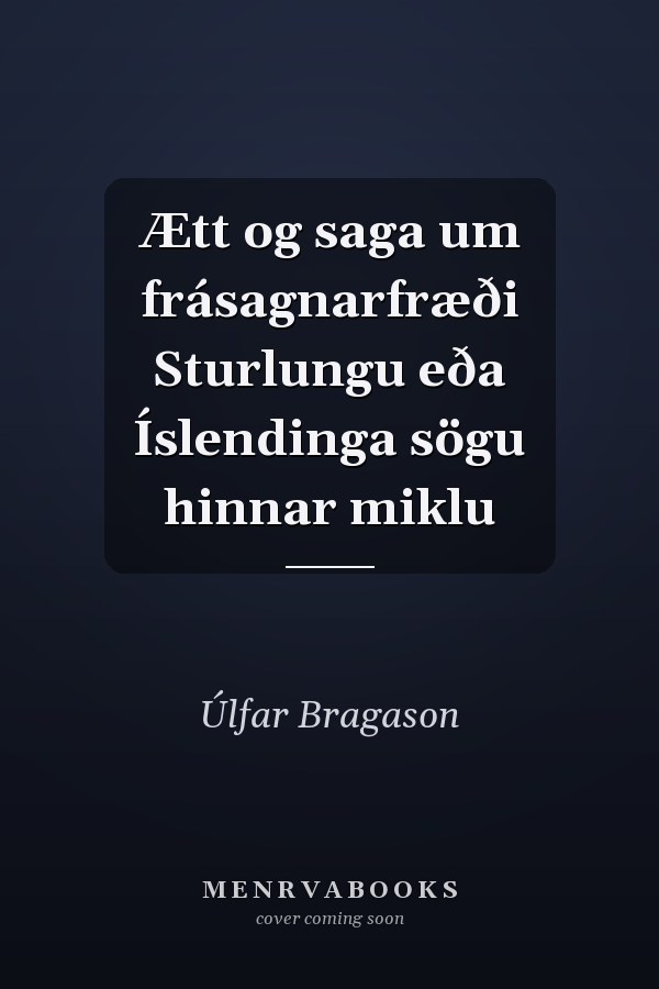 Ætt og saga um frásagnarfræði Sturlungu eða Íslendinga sögu hinnar miklu