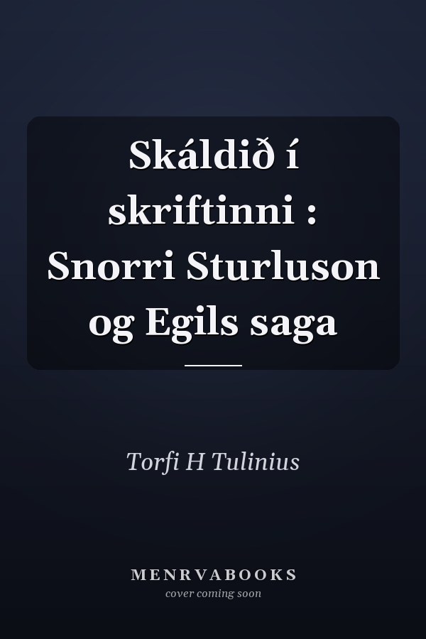 Skáldið í skriftinni : Snorri Sturluson og Egils saga