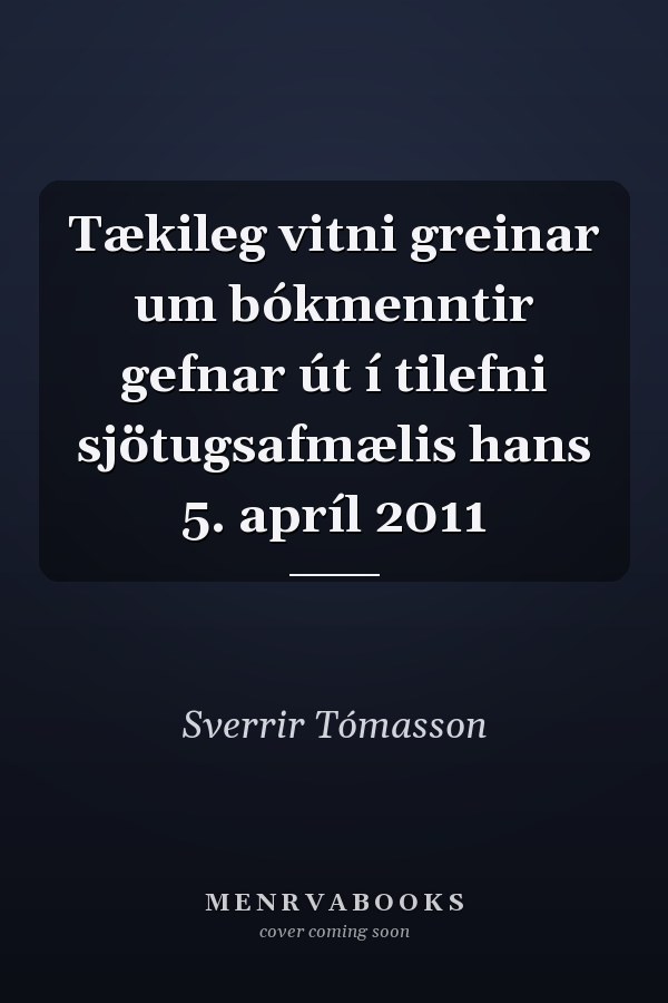 Tækileg vitni greinar um bókmenntir gefnar út í tilefni sjötugsafmælis hans 5. apríl 2011