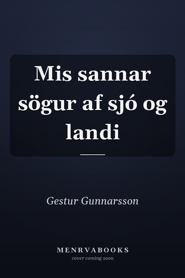 Mis sannar sögur af sjó og landi