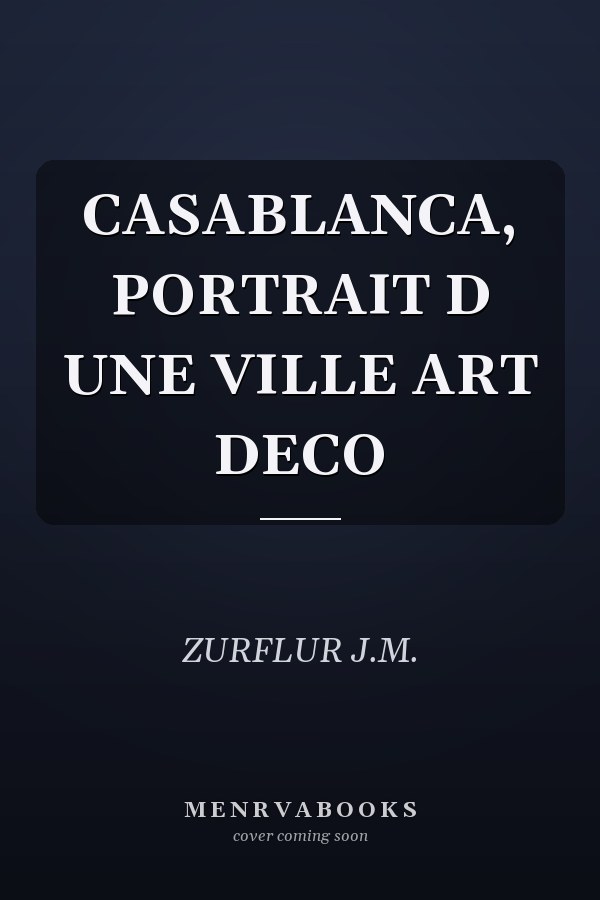 CASABLANCA, PORTRAIT D UNE VILLE ART DECO