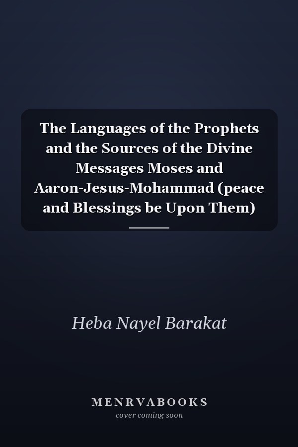 The Languages of the Prophets and the Sources of the Divine Messages Moses and Aaron-Jesus-Mohammad (peace and Blessings be Upon Them)
