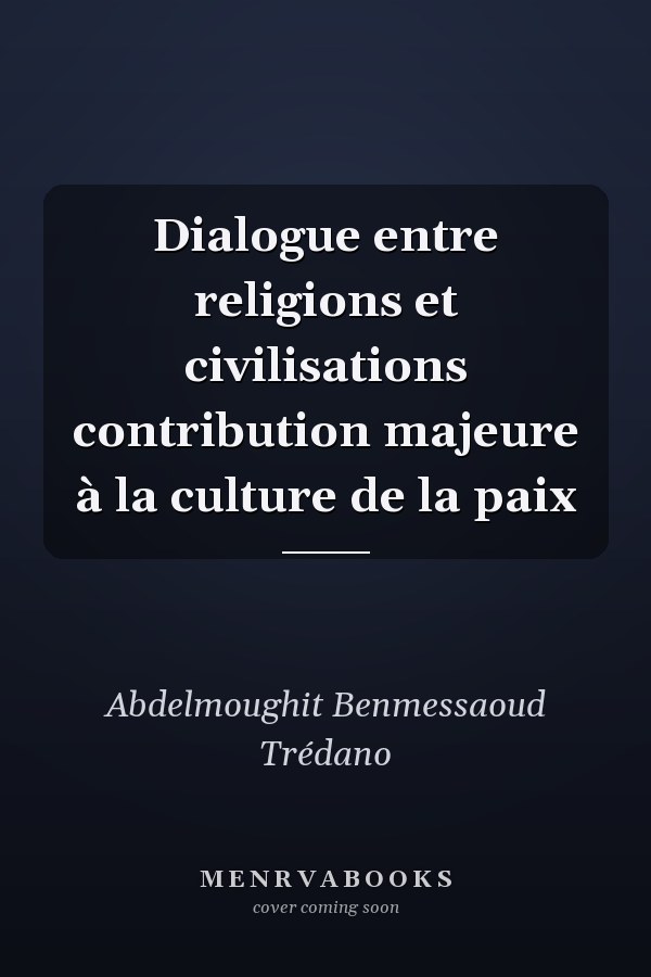 Dialogue entre religions et civilisations contribution majeure à la culture de la paix