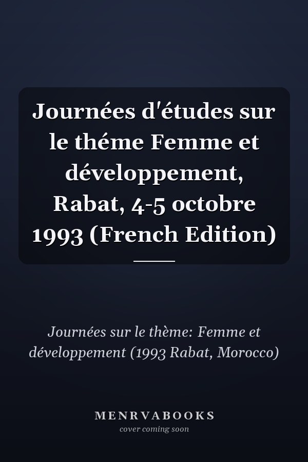 Journées d'études sur le théme Femme et développement, Rabat, 4-5 octobre 1993 (French Edition)