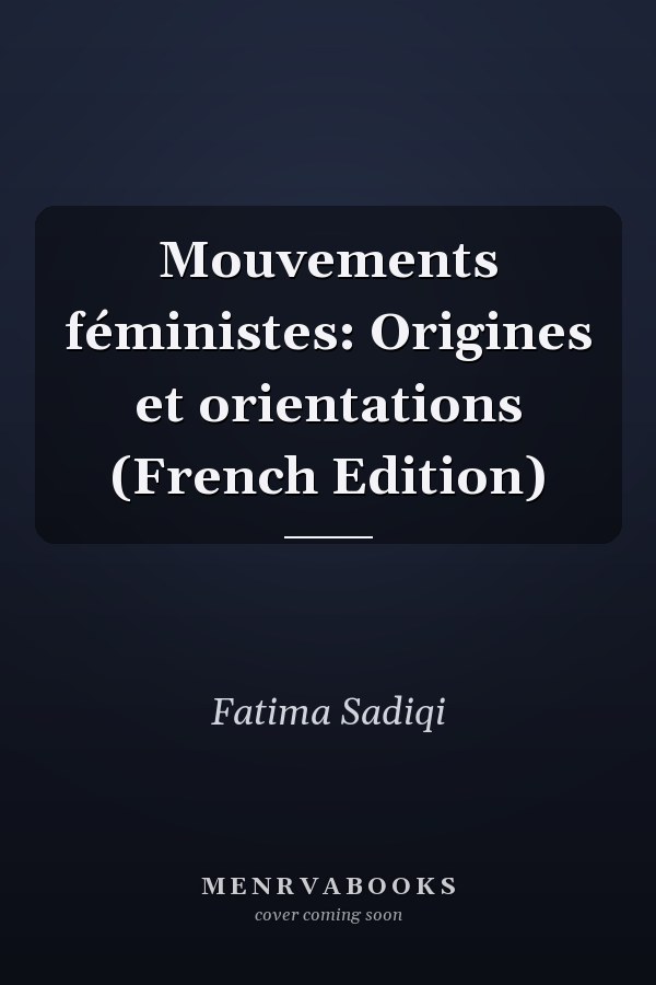 Mouvements féministes: Origines et orientations (French Edition)