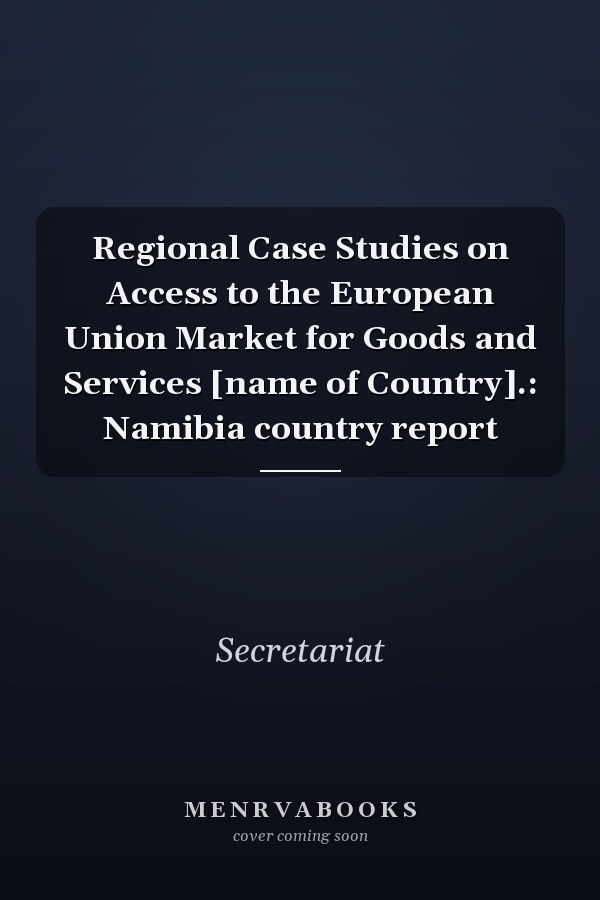 Regional Case Studies on Access to the European Union Market for Goods and Services [name of Country].: Namibia country report