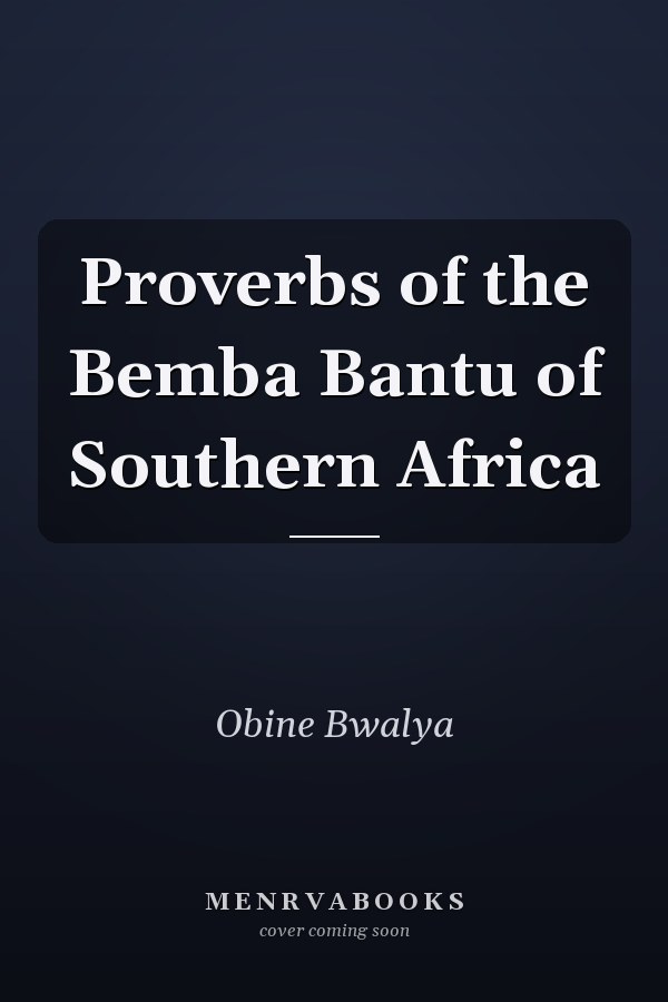 Proverbs of the Bemba Bantu of Southern Africa