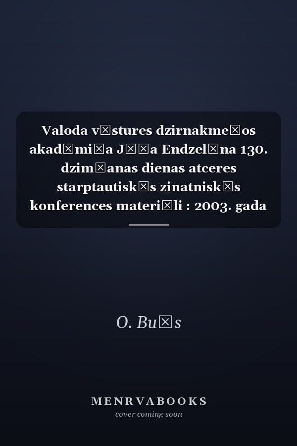 Valoda vēstures dzirnakmeņos akadēmiķa Jāņa Endzelīna 130. dzimšanas dienas atceres starptautiskās zinatniskās konferences materiāli : 2003. gada 20.-21. februāris