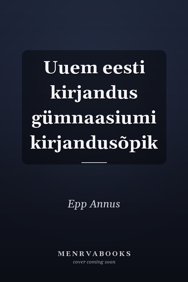 Uuem eesti kirjandus gümnaasiumi kirjandusõpik