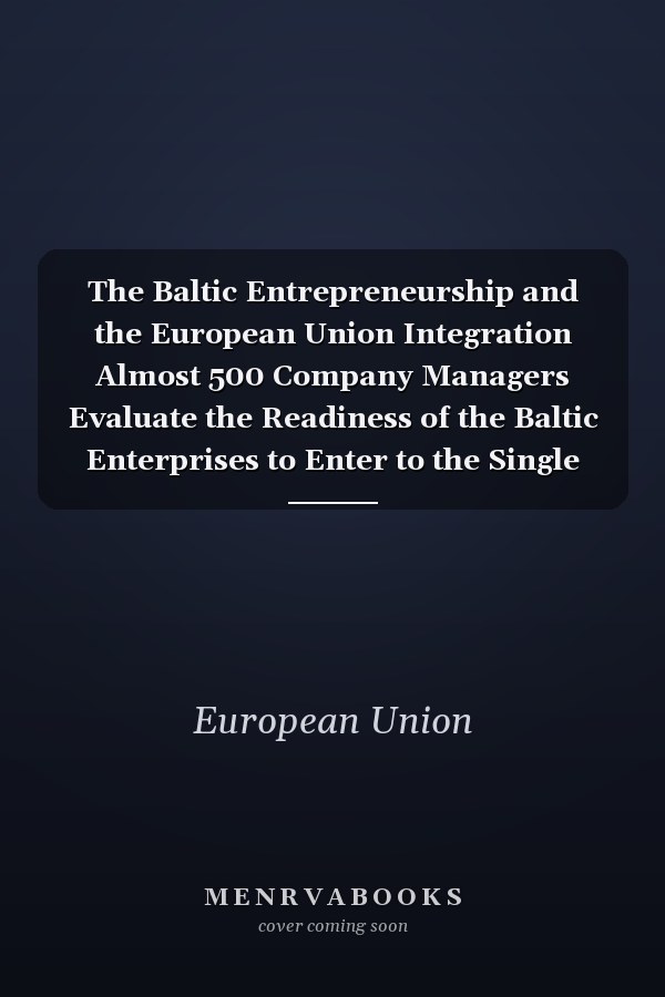 The Baltic Entrepreneurship and the European Union Integration Almost 500 Company Managers Evaluate the Readiness of the Baltic Enterprises to Enter to the Single Market ; [Report of a Project Undertaken by the Institute for East-West Trade, Turku School of Economics and Business Administration]