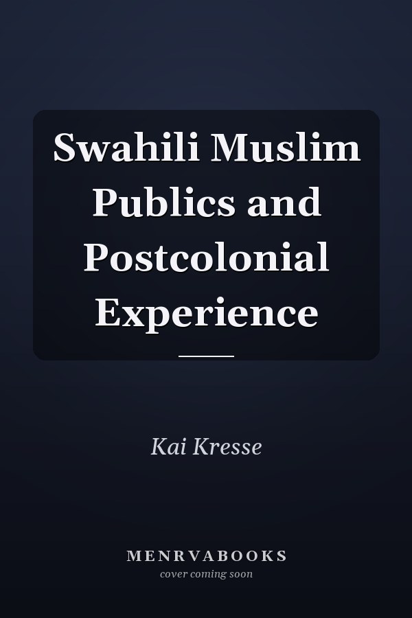 Swahili Muslim Publics and Postcolonial Experience