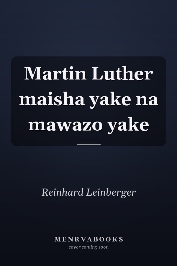 Martin Luther maisha yake na mawazo yake